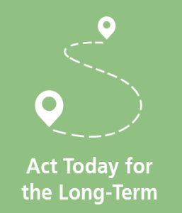Act Today for the Long-Term